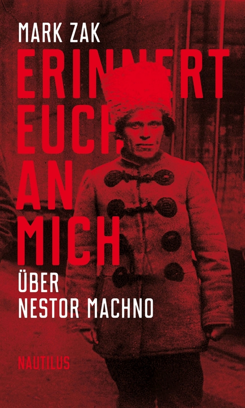 Erinnert euch an mich. &Uuml;ber Nestor Machno - Mark Zak