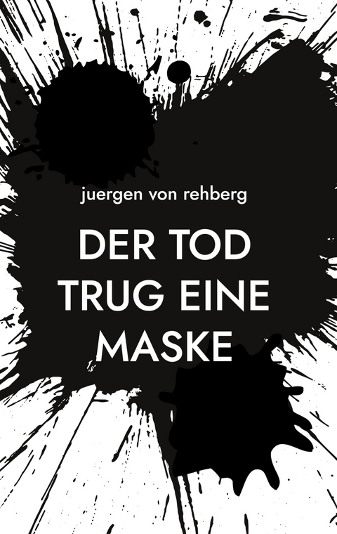 Der Tod trug eine Maske - Juergen von Rehberg
