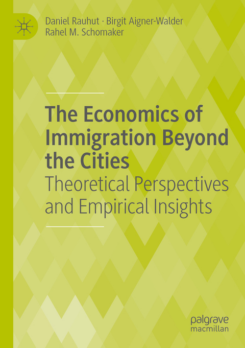 The Economics of Immigration Beyond the Cities - Daniel Rauhut, Birgit Aigner-Walder, Rahel M. Schomaker