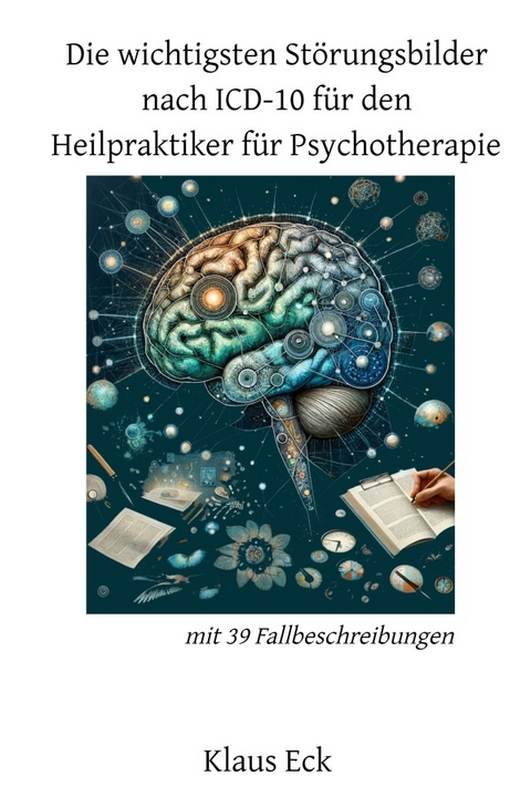 Die wichtigsten Störungsbilder nach ICD-10 für den HPP (Heilpraktiker für Psychotherapie) - Klaus Eck