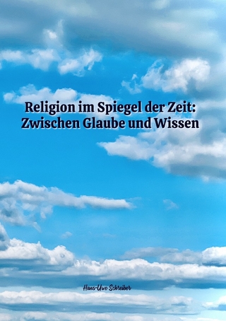Religion im Spiegel der Zeit: Zwischen Glaube und Wissen