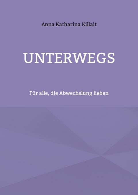 Unterwegs - Anna Katharina Killait
