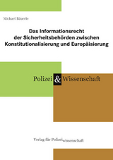 Das Informationsrecht der Sicherheitsbeh&ouml;rden zwischen Konstitutionalisierung und Europ&auml;isierung - Michael B&auml;uerle