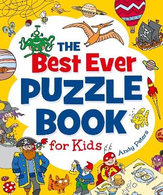 The Best Ever Puzzle Book for Kids - Andy Peters, Joe Fullman