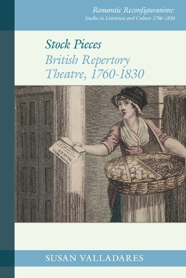 Stock Pieces: British Repertory Theatre, 1760&ndash;1830 - Susan Valladares