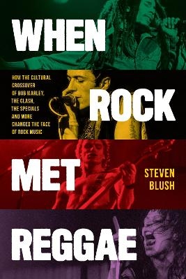 When Rock Met Reggae - Steven Blush