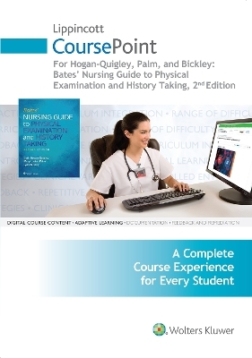 Lippincott CoursePoint for Hogan-Quigley, Palm & Bickley: Bates Nursing Guide to Physical Examination and History Taking - Beth Hogan-Quigley, Lynn Bickley, Mary Louise Palm