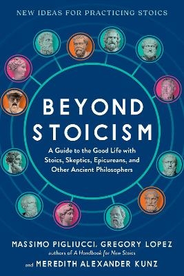 Beyond Stoicism - Massimo Pigliucci, Gregory Lopez, Meredith Alexander Kunz