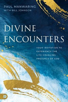 Divine Encounters - Paul Manwaring, Bill Johnson