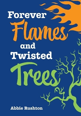 Forever Flames and Twisted Trees - Abbie Rushton