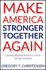 Make America Stronger Together Again - Gregory T. Christensen