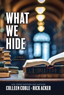 What We Hide - Colleen Coble, Rick Acker