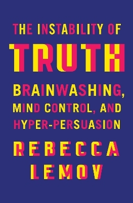 The Instability of Truth - Rebecca Lemov