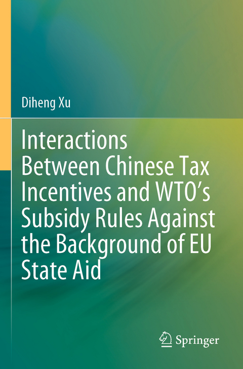 Interactions Between Chinese Tax Incentives and WTO&rsquo;s Subsidy Rules Against the Background of EU State Aid - Diheng Xu