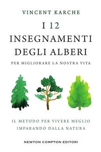 I 12 insegnamenti degli alberi per migliorare la nostra vita - Vincent Karche