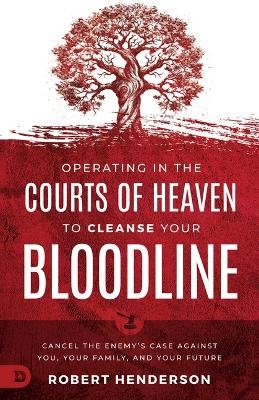 Operating in the Courts of Heaven to Cleanse Your Bloodline - Robert Henderson