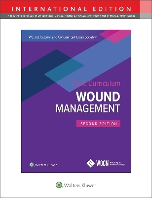 Wound, Ostomy and Continence Nurses Society Core Curriculum: Wound Management - Laurie L. McNichol, Catherine Ratliff, Stephanie Yates