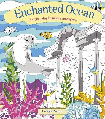 Enchanted Ocean: A Colour-by-Numbers Adventure - Georgie Fearns