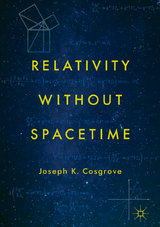 Relativity without Spacetime - Joseph K. Cosgrove