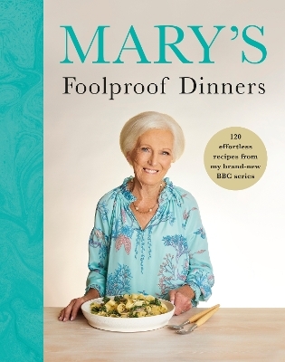 Mary&rsquo;s Foolproof Dinners - Mary Berry
