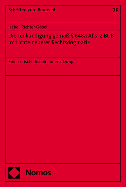 Die Teilk&uuml;ndigung gem&auml;&szlig; &sect; 648a Abs. 2 BGB im Lichte neuerer Rechtsdogmatik - Isabell Richter-G&ouml;bel