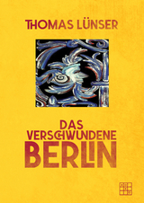 Das verschwundene Berlin - Thomas L&uuml;nser