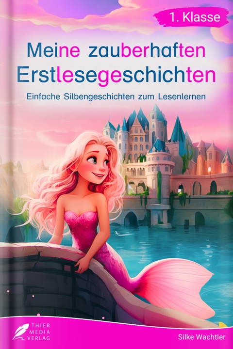 Silbenbuch 1. Klasse - Meine zauberhaften Erstlesegeschichten - Silke Wachtler