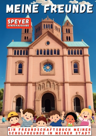Mein Freundebuch - Ein Freundschaftsbuch meiner Schulfreunde in meiner Stadt - Speyer Sonderausgabe