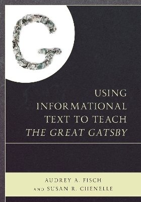 Using Informational Text to Teach The Great Gatsby - Audrey Fisch, Susan Chenelle