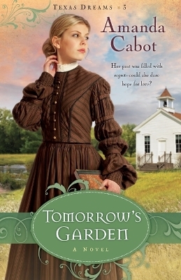 Tomorrow`s Garden &ndash; A Novel - Amanda Cabot