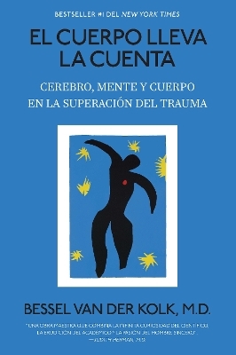 El cuerpo lleva la cuenta: Cerebro, mente y cuerpo en la superación del trauma / The Body Keeps the Score