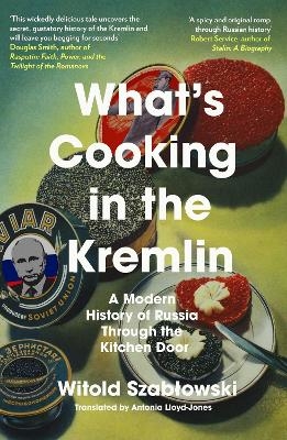 What's Cooking in the Kremlin - Witold Szablowski