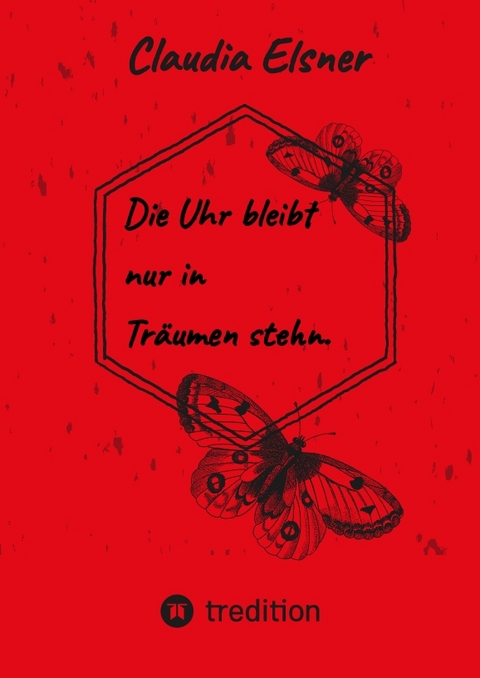Die Uhr bleibt nur in Tr&auml;umen stehen. - Claudia Elsner