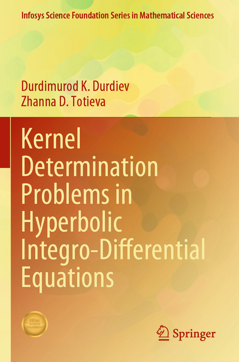 Kernel Determination Problems in Hyperbolic Integro-Differential Equations - Durdimurod K. Durdiev, Zhanna D. Totieva