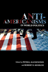 Anti-Americanisms in World Politics - 
