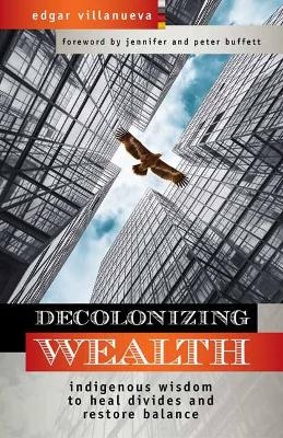 Decolonizing Wealth - Edgar Villanueva
