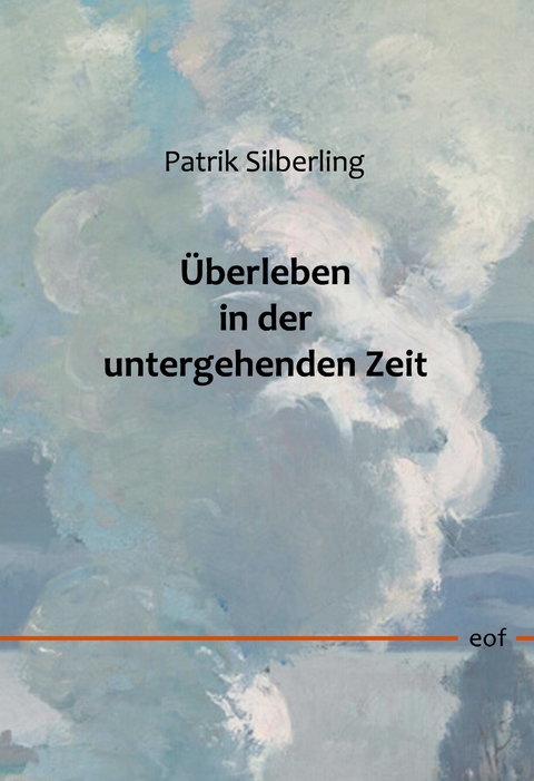 &Uuml;berleben in der untergehenden Zeit - Patrik Silberling