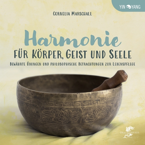 HARMONIE F&Uuml;R K&Ouml;RPER, GEIST UND SEELE - Cornelia Marschall