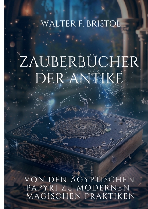 Zauberb&uuml;cher der Antike - Walter F. Bristol