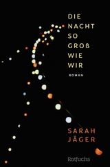 Die Nacht so gro&szlig; wie wir - Sarah J&auml;ger