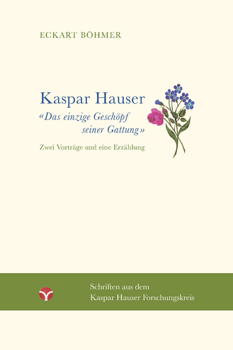 Kaspar Hauser &ndash; Das einzige Gesch&ouml;pf seiner Gattung - Eckart B&ouml;hmer