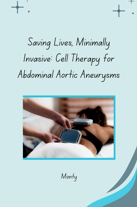 Saving Lives, Minimally Invasive: Cell Therapy for Abdominal Aortic Aneurysms -  Monty