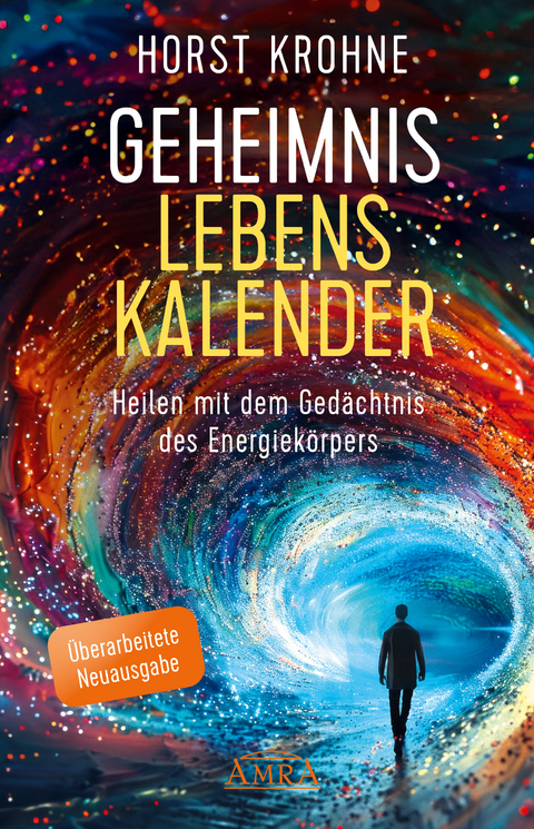 GEHEIMNIS LEBENSKALENDER: Heilen mit dem Ged&auml;chtnis des Energiek&ouml;rpers (&Uuml;berarbeitete Neuausgabe) - Horst Krohne