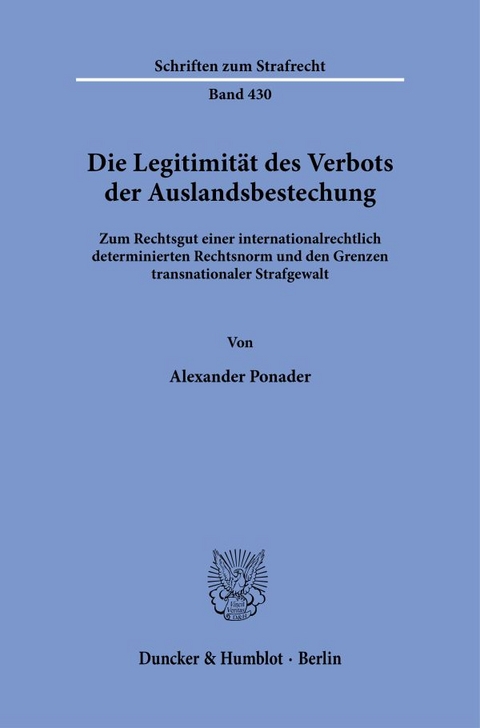 Die Legitimit&auml;t des Verbots der Auslandsbestechung - Alexander Ponader