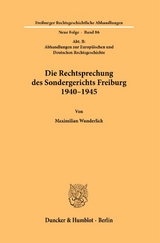 Die Rechtsprechung des Sondergerichts Freiburg 1940&ndash;1945 - Maximilian Wunderlich