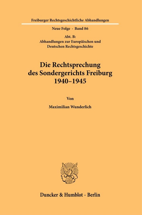 Die Rechtsprechung des Sondergerichts Freiburg 1940&ndash;1945 - Maximilian Wunderlich