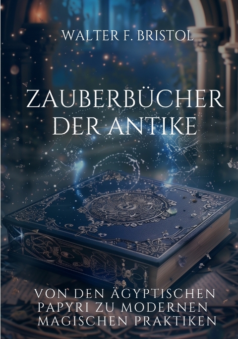 Zauberb&uuml;cher der Antike - Walter F. Bristol