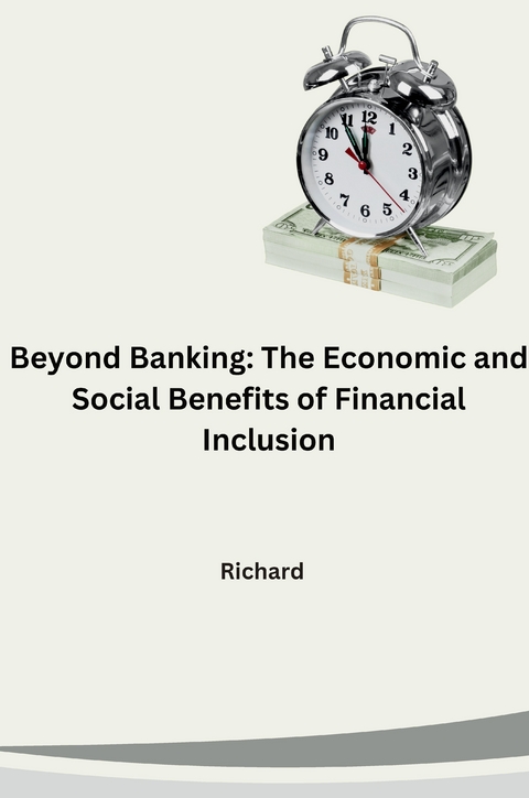 Beyond Banking: The Economic and Social Benefits of Financial Inclusion -  Richard