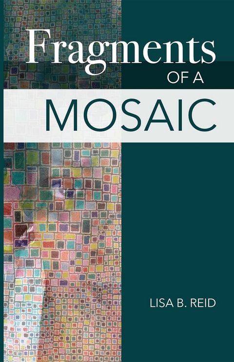 Fragments Of A Mosaic - Lisa  Basnight Reid