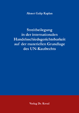 Streitbeilegung in der internationalen Handelsschiedsgerichtsbarkeit auf der materiellen Grundlage des UN-Kaufrechts - Ahmet Galip Kaplan